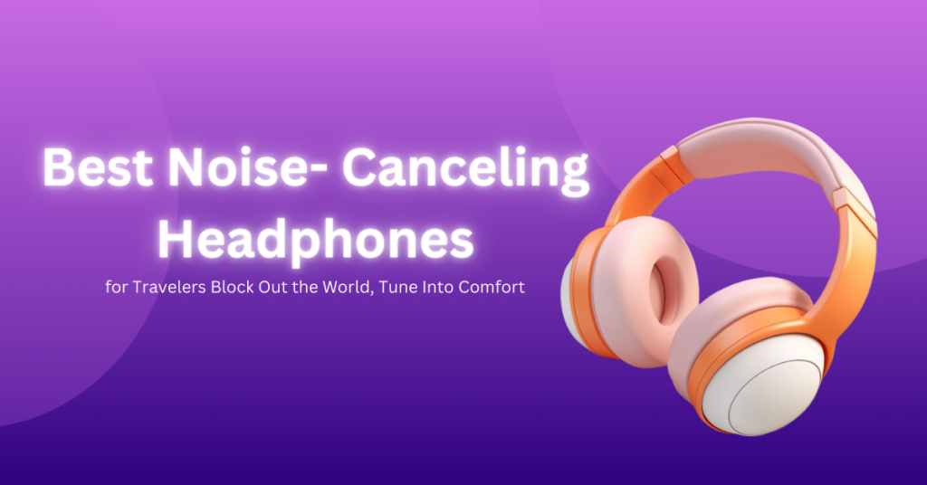 Best noise canceling headphones