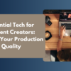 Must-Have Tech for Content Creators