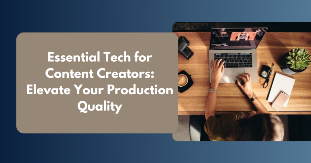 Must-Have Tech for Content Creators